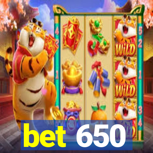 bet 650